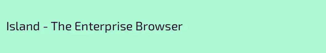 Island - The Enterprise Browser